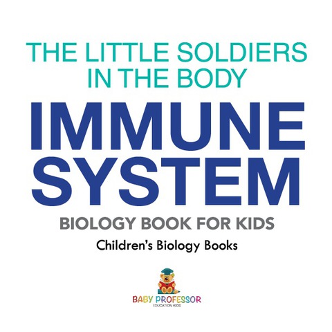 Cover image for book The Little Soldiers in the Body - Immune System - Biology Book for Kids | Children's Biology Books