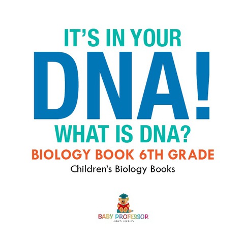 Cover image for book It's In Your DNA! What Is DNA? - Biology Book 6th Grade | Children's Biology Books