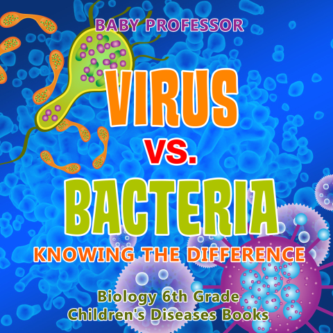 Cover image for book Virus vs. Bacteria : Knowing the Difference - Biology 6th Grade | Children's Biology Books