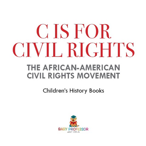 Cover image for book C is for Civil Rights : The African-American Civil Rights Movement | Children's History Books