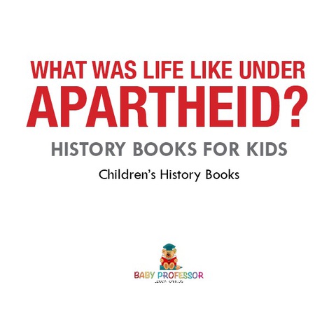 Cover image for book What Was Life Like Under Apartheid? History Books for Kids | Children's History Books