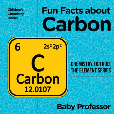 Cover image for book Fun Facts about Carbon : Chemistry for Kids The Element Series | Children's Chemistry Books