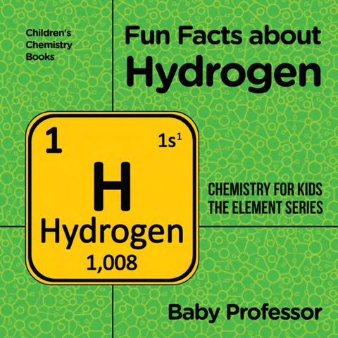 Cover image for book Fun Facts about Hydrogen : Chemistry for Kids The Element Series | Children's Chemistry Books