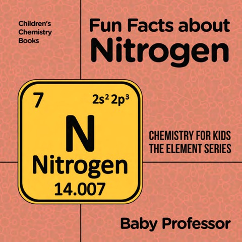 Cover image for book Fun Facts about Nitrogen : Chemistry for Kids The Element Series | Children's Chemistry Books