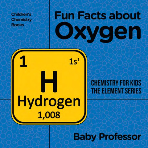 Cover image for book Fun Facts about Oxygen : Chemistry for Kids The Element Series | Children's Chemistry Books