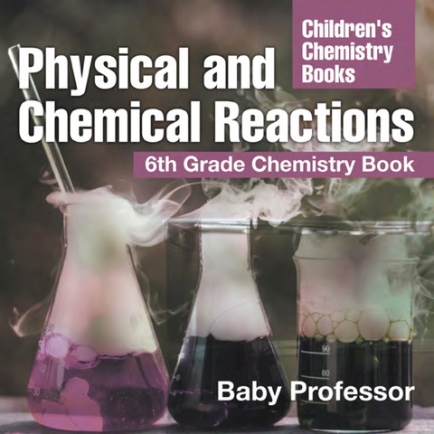 Cover image for book Physical and Chemical Reactions : 6th Grade Chemistry Book | Children's Chemistry Books
