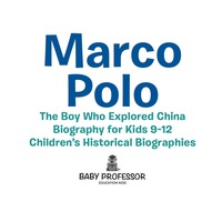صورة الغلاف: Marco Polo : The Boy Who Explored China Biography for Kids 9-12 | Children's Historical Biographies 9781541939943