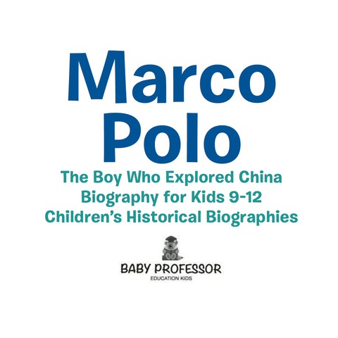 Cover image for book Marco Polo : The Boy Who Explored China Biography for Kids 9-12 | Children's Historical Biographies
