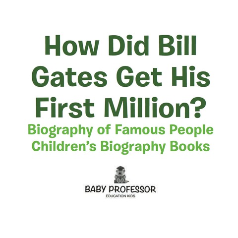 Cover image for book How Did Bill Gates Get His First Million? Biography of Famous People | Children's Biography Books