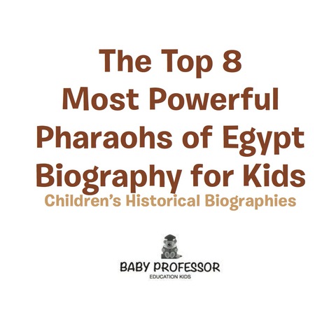 Cover image for book The Top 8 Most Powerful Pharaohs of Egypt - Biography for Kids | Children's Historical Biographies