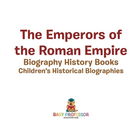 Cover image for book The Emperors of the Roman Empire - Biography History Books | Children's Historical Biographies