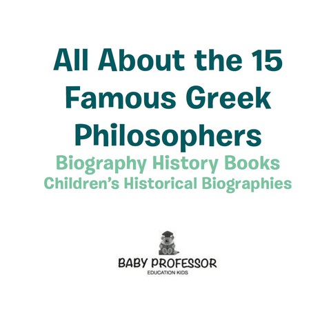 Cover image for book All About the 15 Famous Greek Philosophers - Biography History Books | Children's Historical Biographies