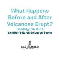 Cover image: What Happens Before and After Volcanoes Erupt? Geology for Kids | Children's Earth Sciences Books 9781541940079