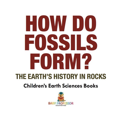 Cover image for book How Do Fossils Form? The Earth's History in Rocks | Children's Earth Sciences Books