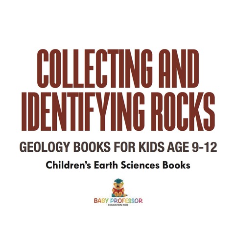 Cover image for book Collecting and Identifying Rocks - Geology Books for Kids Age 9-12 | Children's Earth Sciences Books