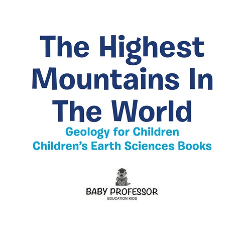 Cover image for book The Highest Mountains In The World - Geology for Children | Children's Earth Sciences Books