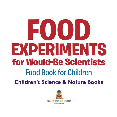 Cover image for book Food Experiments for Would-Be Scientists : Food Book for Children | Children's Science & Nature Books