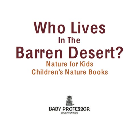 Cover image for book Who Lives In The Barren Desert? Nature for Kids | Children's Nature Books