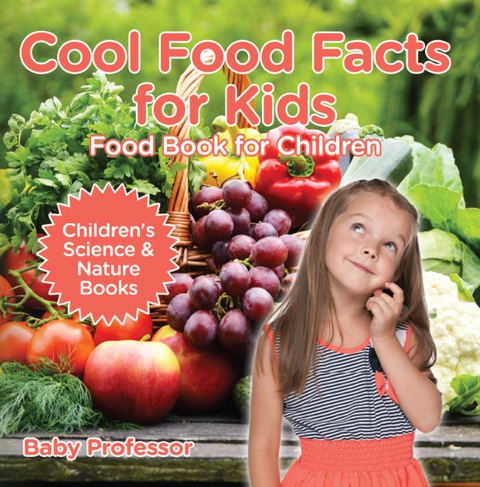 Cover image for book Cool Food Facts for Kids : Food Book for Children | Children's Science & Nature Books