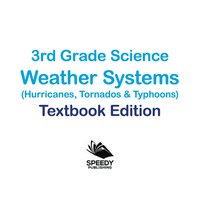 صورة الغلاف: 3rd Grade Science: Weather Systems (Hurricanes, Tornadoes & Typhoons) | Textbook Edition 9781682809495