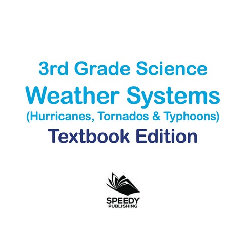 Cover image for book 3rd Grade Science: Weather Systems (Hurricanes, Tornadoes & Typhoons) | Textbook Edition