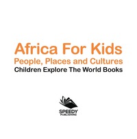 Cover image: Africa For Kids: People, Places and Cultures - Children Explore The World Books 9781683056010