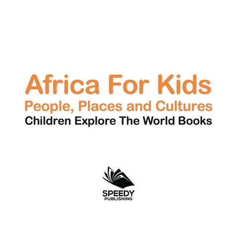 Cover image for book Africa For Kids: People, Places and Cultures - Children Explore The World Books