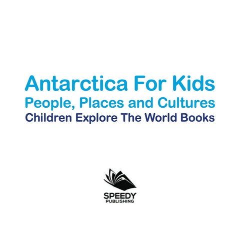 Cover image for book Antartica For Kids: People, Places and Cultures - Children Explore The World Books