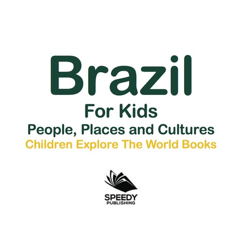 Cover image for book Brazil For Kids: People, Places and Cultures - Children Explore The World Books