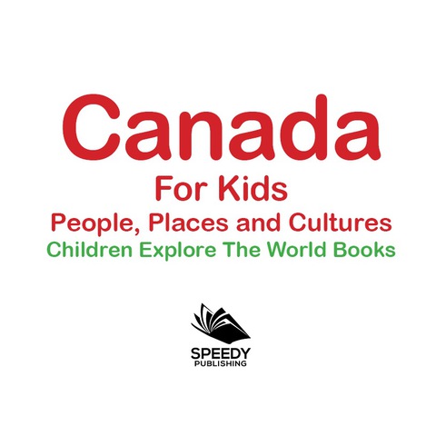 Cover image for book Canada For Kids: People, Places and Cultures - Children Explore The World Books