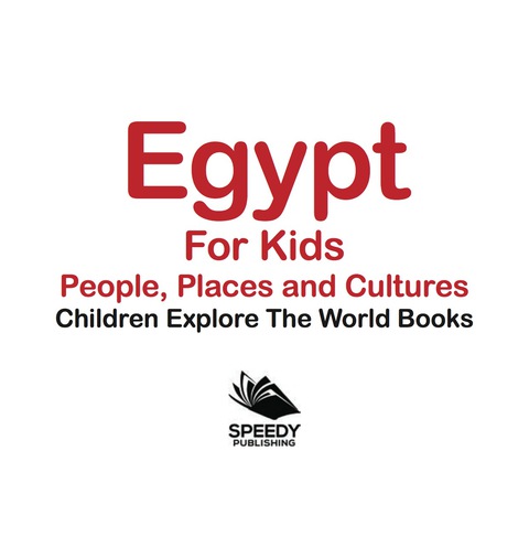 Cover image for book Egypt For Kids: People, Places and Cultures - Children Explore The World Books