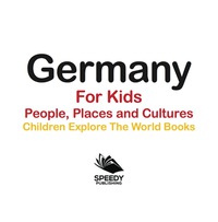 صورة الغلاف: Germany For Kids: People, Places and Cultures - Children Explore The World Books 9781683056126