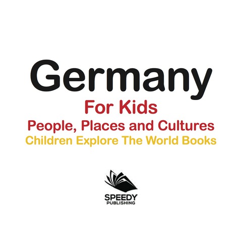 Cover image for book Germany For Kids: People, Places and Cultures - Children Explore The World Books