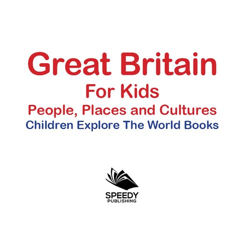 Cover image for book Great Britain For Kids: People, Places and Cultures - Children Explore The World Books