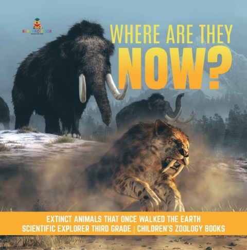 Cover image for book Where Are They Now? | Extinct Animals That Once Walked the Earth | Scientific Explorer Third Grade | Children's Zoology Books