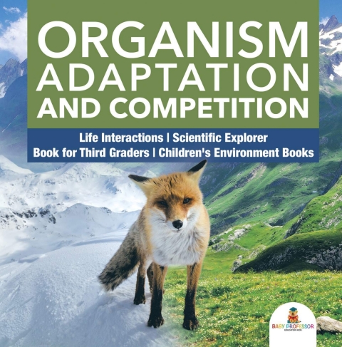 Cover image for book Organism Adaptation and Competition | Life Interactions | Scientific Explorer | Book for Third Graders | Children's Environment Books