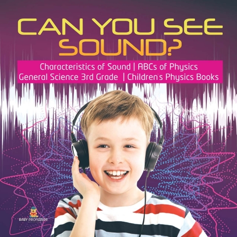 Cover image for book Can You See Sound? | Characteristics of Sound | ABCs of Physics | General Science 3rd Grade | Children's Physics Books