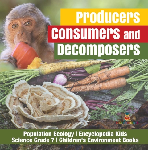 Cover image for book Producers, Consumers and Decomposers | Population Ecology | Encyclopedia Kids | Science Grade 7 | Children's Environment Books