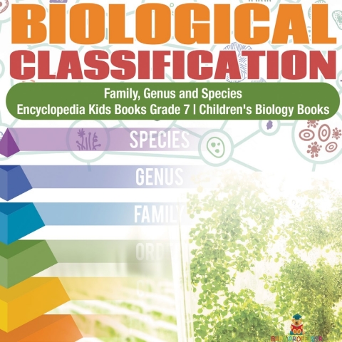 Cover image for book Biological Classification | Family, Genus and Species | Encyclopedia Kids Books Grade 7 | Children's Biology Books