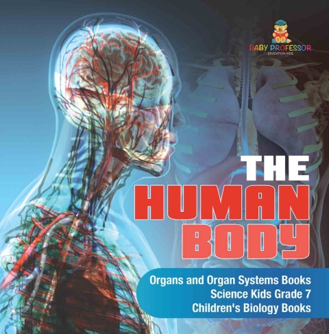 Cover image for book The Human Body | Organs and Organ Systems Books | Science Kids Grade 7 | Children's Biology Books