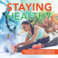 Cover image: Staying Healthy | Improving Length and Quality of Human Life | Science Grade 7 | Children's Health Books 9781541949614