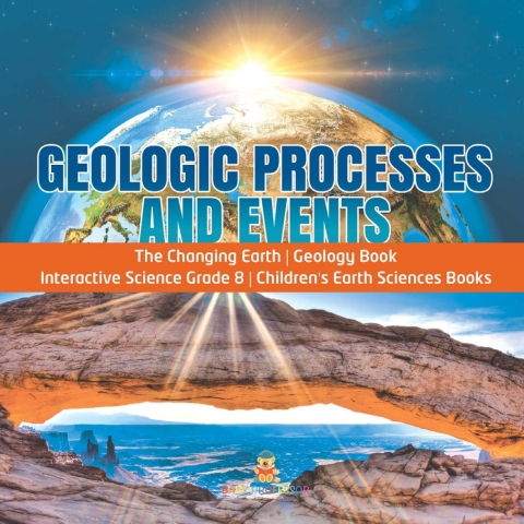 Cover image for book Geologic Processes and Events | The Changing Earth | Geology Book | Interactive Science Grade 8 | Children's Earth Sciences Books