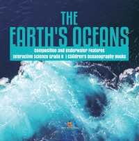 صورة الغلاف: The Earth's Oceans | Composition and Underwater Features | Interactive Science Grade 8 | Children's Oceanography Books 9781541949676