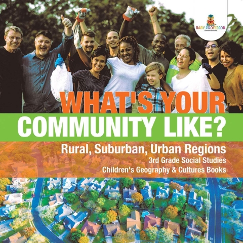 Cover image for book What's Your Community Like? | Rural, Suburban, Urban Regions | 3rd Grade Social Studies | Children's Geography & Cultures Books
