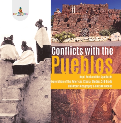 Cover image for book Conflicts with the Pueblos | Hopi, Zuni and the Spaniards | Exploration of the Americas | Social Studies 3rd Grade | Children's Geography & Cultures Books