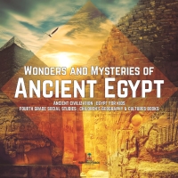 Cover image: Wonders and Mysteries of Ancient Egypt | Ancient Civilization | Egypt for Kids | Fourth Grade Social Studies | Children's Geography & Cultures Books 9781541949843