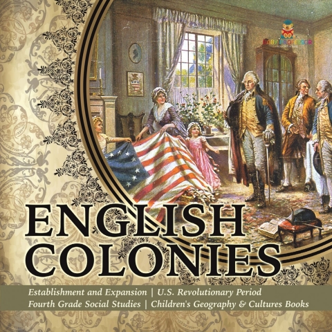 Cover image for book English Colonies | Establishment and Expansion | U.S. Revolutionary Period | Fourth Grade Social Studies | Children's Geography & Cultures Books