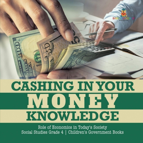 Cover image for book Cashing in Your Money Knowledge | Role of Economics in Today's Society | Social Studies Grade 4 | Children's Earth Sciences Books