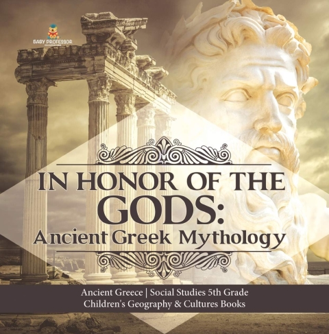 Cover image for book In Honor of the Gods : Ancient Greek Mythology | Ancient Greece | Social Studies 5th Grade | Children's Geography & Cultures Books