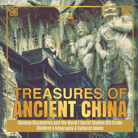 Cover image for book Treasures of Ancient China | Chinese Discoveries and the World | Social Studies 6th Grade | Children's Geography & Cultures Books